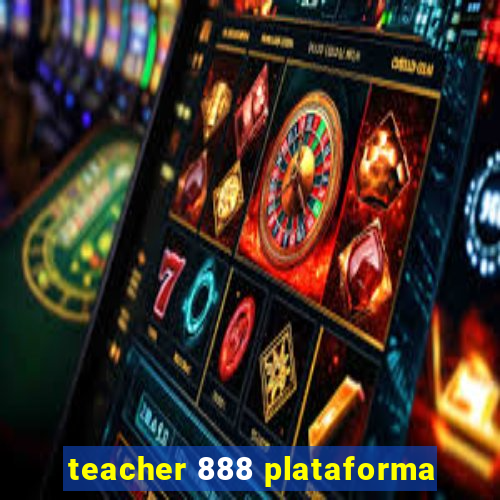 teacher 888 plataforma